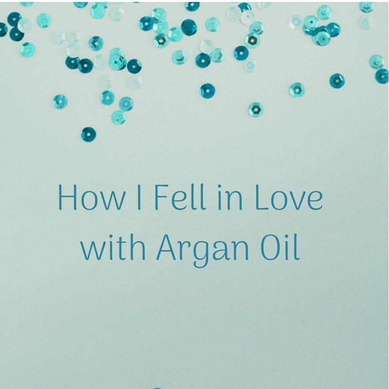 How I Fell in Love with Argan Oil